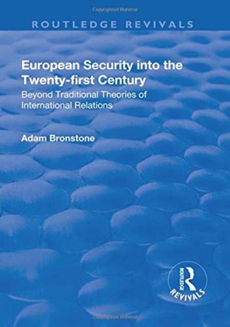 European Security into the Twenty-First Century : Beyond Traditional Theories of International Relations, Hardback Book