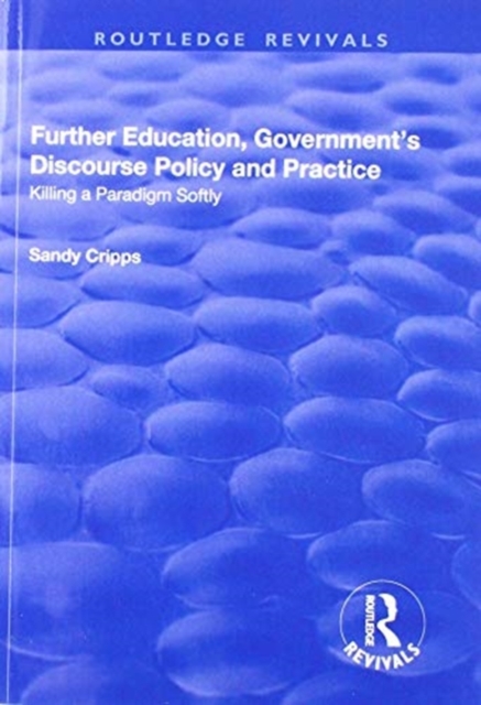 Further Education, Government's Discourse Policy and Practice : Killing a Paradigm Softly, Paperback / softback Book