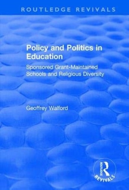Policy and Politics in Education : Sponsored Grant-maintained Schools and Religious Diversity, Paperback / softback Book