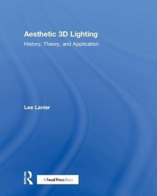 Aesthetic 3D Lighting : History, Theory, and Application, Hardback Book
