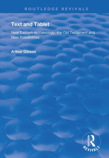 Text and Tablet : Near Eastern Archaeology, the Old Testament and New Possibilities, Paperback / softback Book