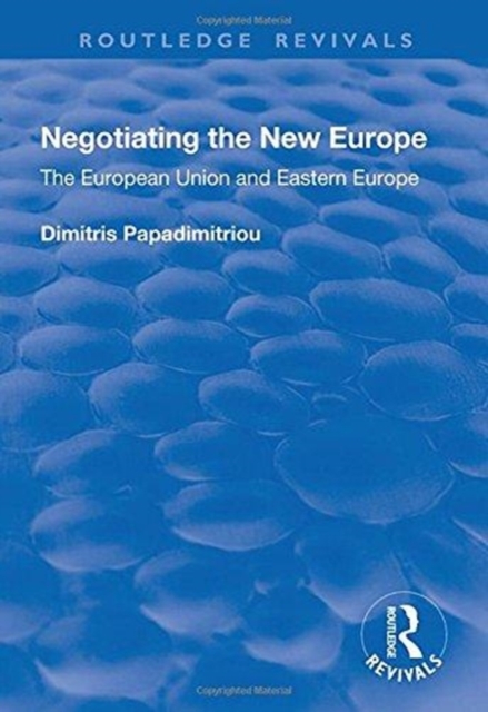 Negotiating the New Europe : The European Union and Eastern Europe, Hardback Book