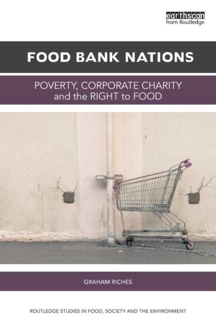 Food Bank Nations : Poverty, Corporate Charity and the Right to Food, Paperback / softback Book