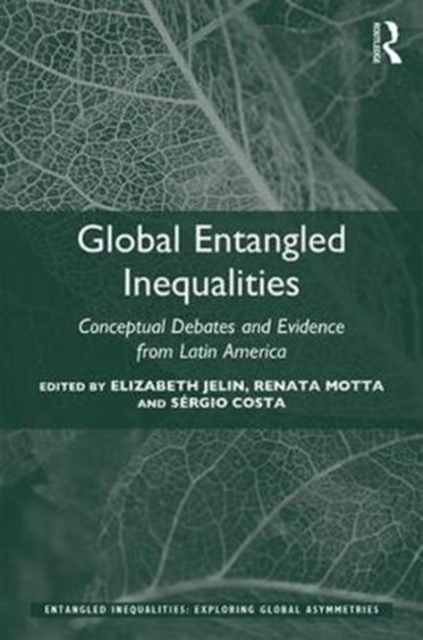 Global Entangled Inequalities : Conceptual Debates and Evidence from Latin America, Hardback Book