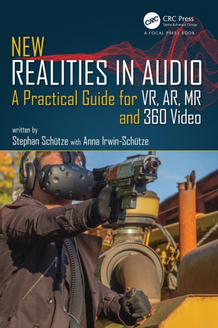 New Realities in Audio : A Practical Guide for VR, AR, MR and 360 Video., Paperback / softback Book