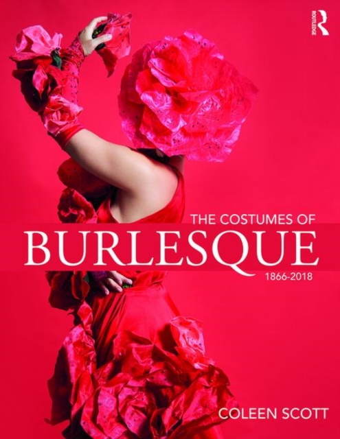 The Costumes of Burlesque : 1866-2018, Paperback / softback Book