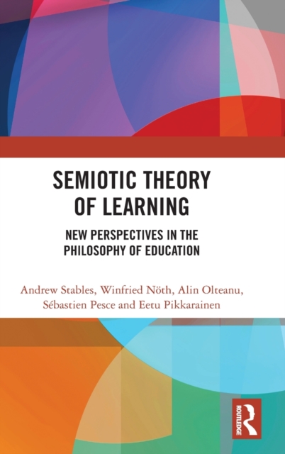 Semiotic Theory of Learning : New Perspectives in the Philosophy of Education, Hardback Book