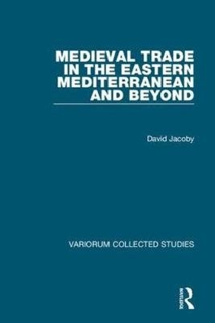 Medieval Trade in the Eastern Mediterranean and Beyond, Hardback Book