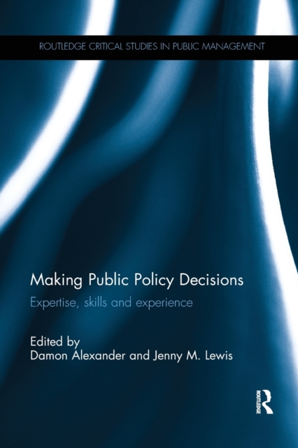 Making Public Policy Decisions : Expertise, skills and experience, Paperback / softback Book