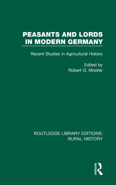 Peasants and Lords in Modern Germany : Recent Studies in Agricultural History, Hardback Book
