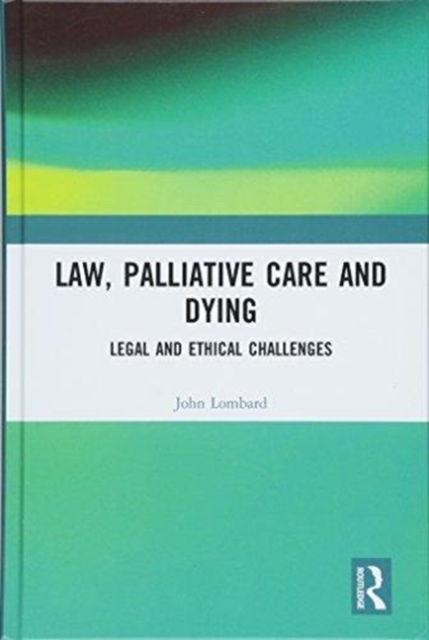 Law, Palliative Care and Dying : Legal and Ethical Challenges, Hardback Book