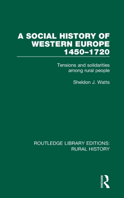 A Social History of Western Europe, 1450-1720 : Tensions and Solidarities among Rural People, Hardback Book