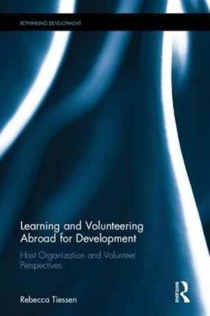 Learning and Volunteering Abroad for Development : Unpacking Host Organization and Volunteer Rationales, Hardback Book
