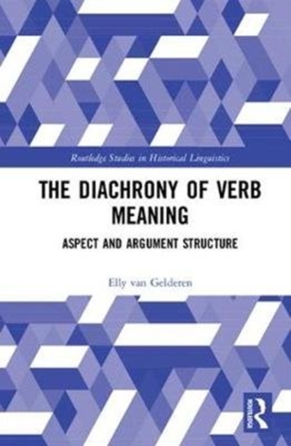 The Diachrony of Verb Meaning : Aspect and Argument Structure, Hardback Book