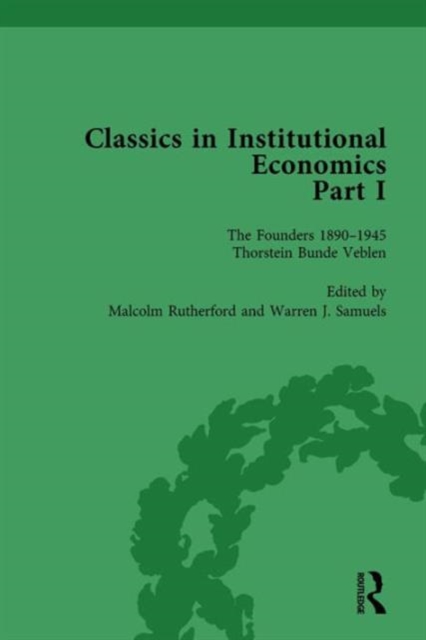Classics in Institutional Economics, Part I, Volume 1 : The Founders - Key Texts, 1890-1946, Hardback Book