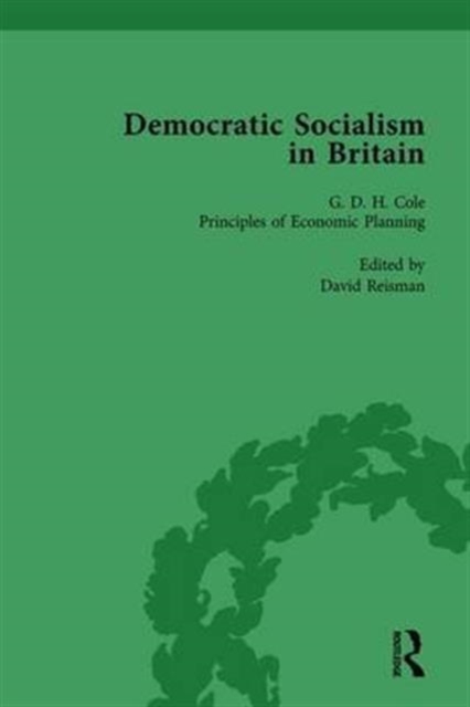 Democratic Socialism in Britain, Vol. 7 : Classic Texts in Economic and Political Thought, 1825-1952, Hardback Book