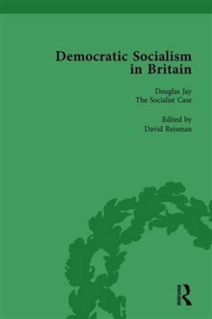 Democratic Socialism in Britain, Vol. 8 : Classic Texts in Economic and Political Thought, 1825-1952, Hardback Book