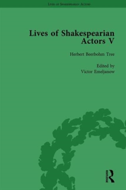 Lives of Shakespearian Actors, Part V, Volume 1 : Herbert Beerbohm Tree, Henry Irving and Ellen Terry by their Contemporaries, Hardback Book