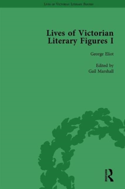 Lives of Victorian Literary Figures, Part I, Volume 1 : George Eliot, Charles Dickens and Alfred, Lord Tennyson by their Contemporaries, Hardback Book
