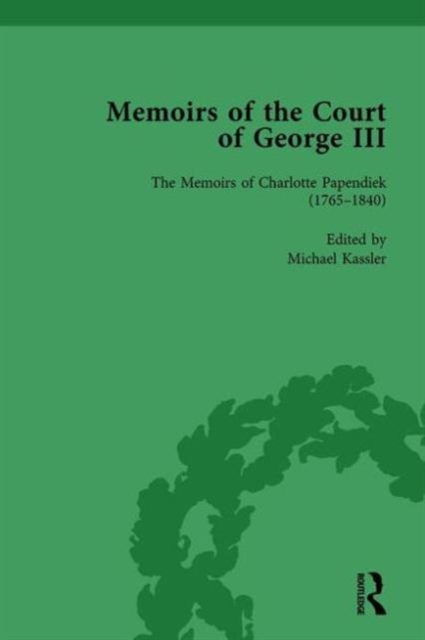 The Memoirs of Charlotte Papendiek (1765-1840): Court, Musical and Artistic Life in the Time of King George III : Memoirs of the Court of George III, Volume 1, Hardback Book