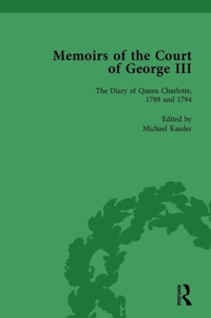 The Diary of Queen Charlotte, 1789 and 1794 : Memoirs of the Court of George III, Volume 4, Hardback Book
