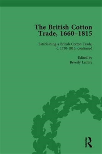 The British Cotton Trade, 1660-1815 Vol 4, Hardback Book