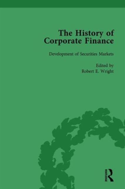 The History of Corporate Finance: Developments of Anglo-American Securities Markets, Financial Practices, Theories and Laws Vol 1, Hardback Book