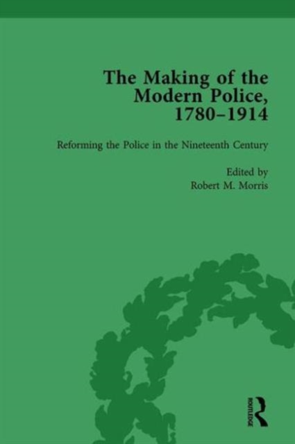 The Making of the Modern Police, 1780–1914, Part I Vol 2, Hardback Book