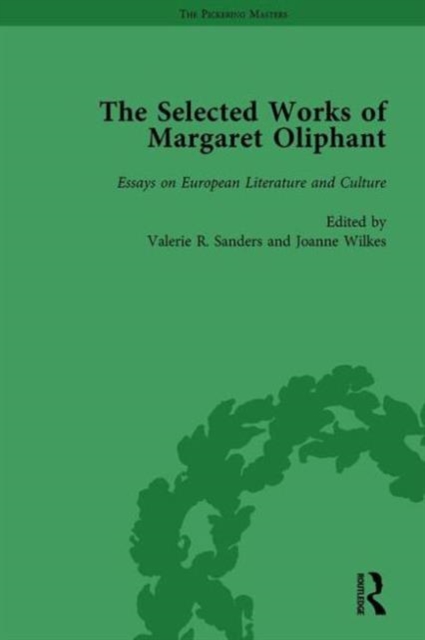 The Selected Works of Margaret Oliphant, Part III Volume 14 : Essays on European Literature and Culture, Hardback Book