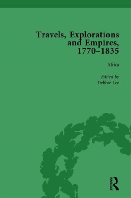 Travels, Explorations and Empires, 1770-1835, Part II Vol 5 : Travel Writings on North America, the Far East, North and South Poles and the Middle East, Hardback Book