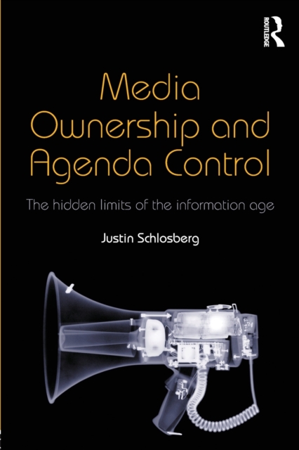 Media Ownership and Agenda Control : The hidden limits of the information age, Paperback / softback Book