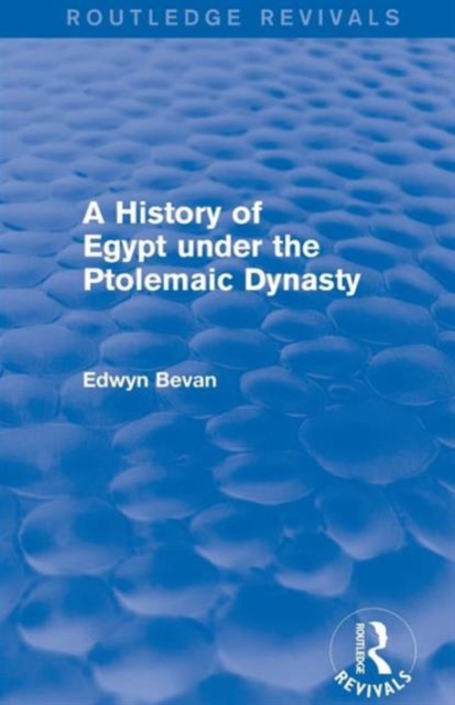 A History of Egypt under the Ptolemaic Dynasty (Routledge Revivals), Paperback / softback Book