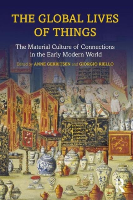 The Global Lives of Things : The Material Culture of Connections in the Early Modern World, Paperback / softback Book