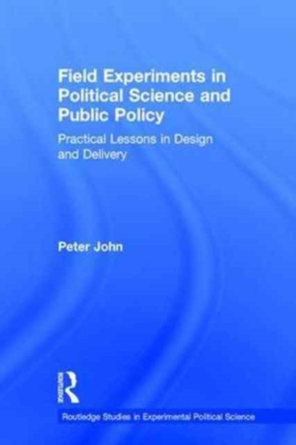 Field Experiments in Political Science and Public Policy : Practical Lessons in Design and Delivery, Hardback Book