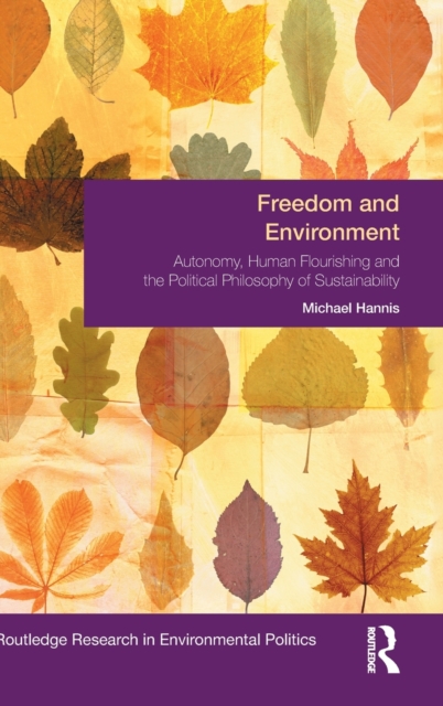Freedom and Environment : Autonomy, Human Flourishing and the Political Philosophy of Sustainability, Hardback Book