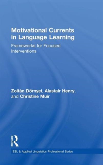 Motivational Currents in Language Learning : Frameworks for Focused Interventions, Hardback Book