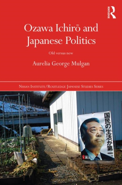 Ozawa Ichiro and Japanese Politics : Old Versus New, Hardback Book