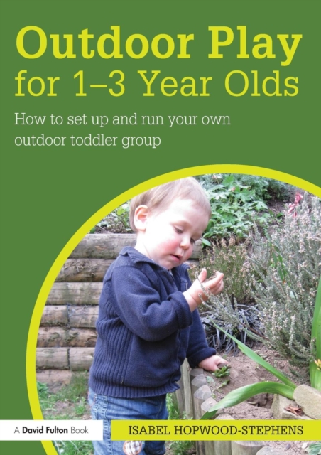 Outdoor Play for 1--3 Year Olds : How to set up and run your own outdoor toddler group, Paperback / softback Book