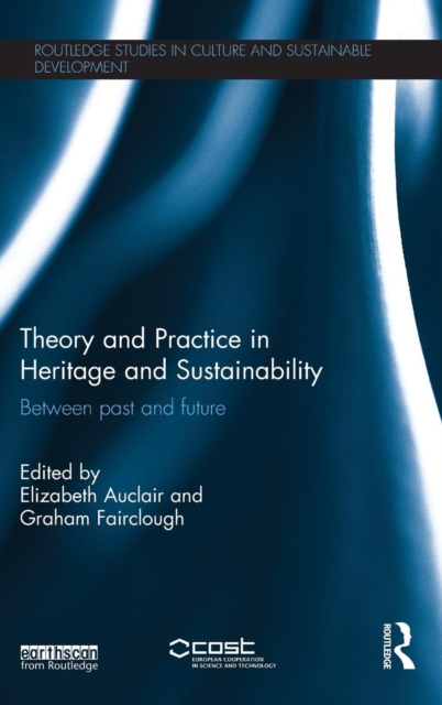 Theory and Practice in Heritage and Sustainability : Between past and future, Hardback Book