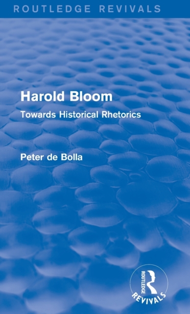 Harold Bloom (Routledge Revivals) : Towards Historical Rhetorics, Hardback Book