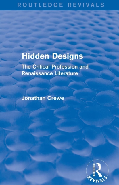 Hidden Designs (Routledge Revivals) : The Critical Profession and Renaissance Literature, Paperback / softback Book