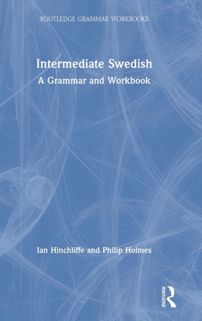 Intermediate Swedish : A Grammar and Workbook, Hardback Book