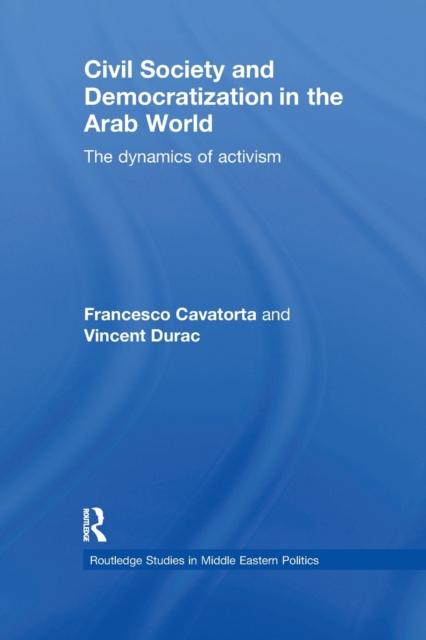 Civil Society and Democratization in the Arab World : The Dynamics of Activism, Paperback / softback Book