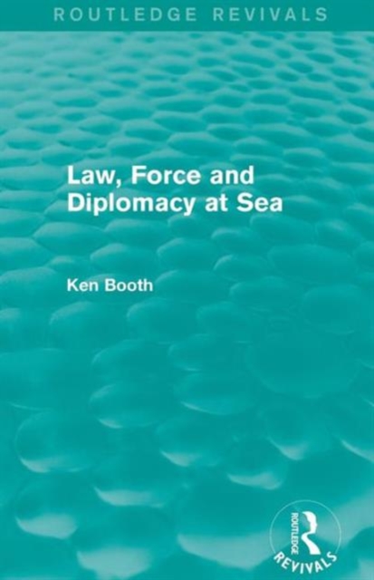 Law, Force and Diplomacy at Sea (Routledge Revivals), Paperback / softback Book