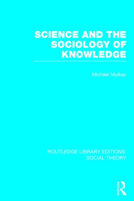 Science and the Sociology of Knowledge (RLE Social Theory), Hardback Book