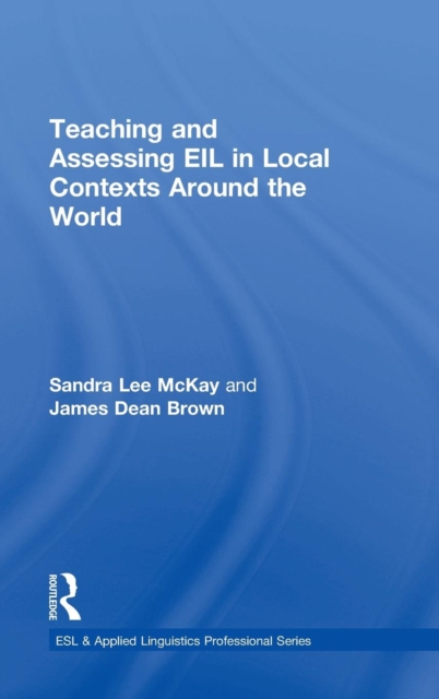 Teaching and Assessing EIL in Local Contexts Around the World, Hardback Book