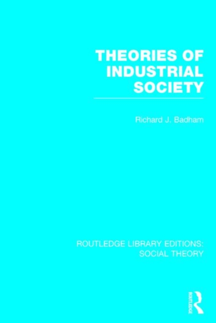 Theories of Industrial Society (RLE Social Theory), Hardback Book