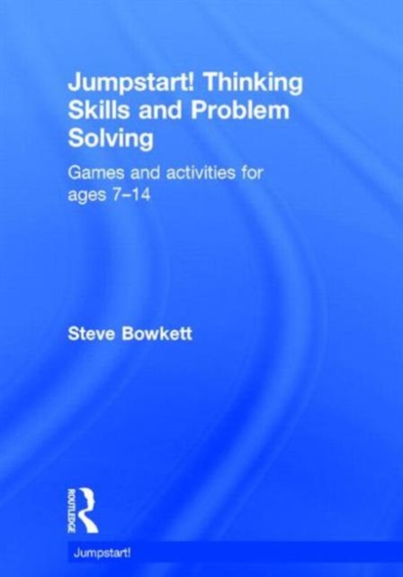 Jumpstart! Thinking Skills and Problem Solving : Games and activities for ages 7–14, Hardback Book