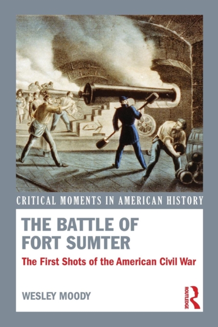 The Battle of Fort Sumter : The First Shots of the American Civil War, Paperback / softback Book