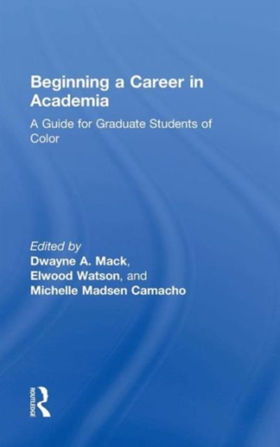 Beginning a Career in Academia : A Guide for Graduate Students of Color, Hardback Book